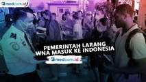 Pemerintah Larang WNA Masuk ke Indonesia