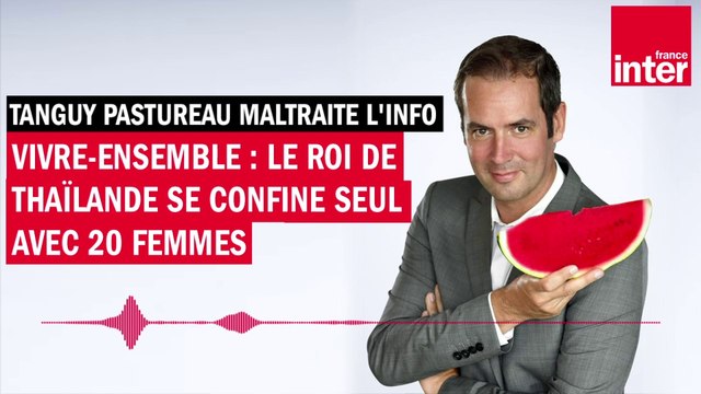 Le roi de Thaïlande se confine seul avec 20 femmes - Tanguy Pastureau maltraite l'info