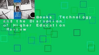 About For Books  Technology and the Disruption of Higher Education  Review
