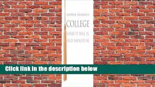 Full version  College: What it Was, Is, and Should Be  For Kindle