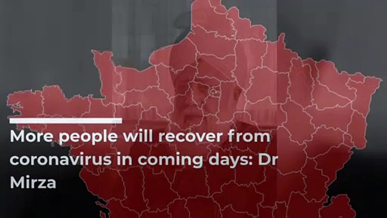 More people will recover from coronavirus in coming days: Dr Mirza