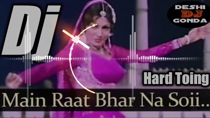 Mai_Raat_bhar_na_soi_re_nadaan_ balmaa dj song  deshi dj Gonda
