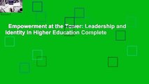 Empowerment at the Tower: Leadership and Identity in Higher Education Complete