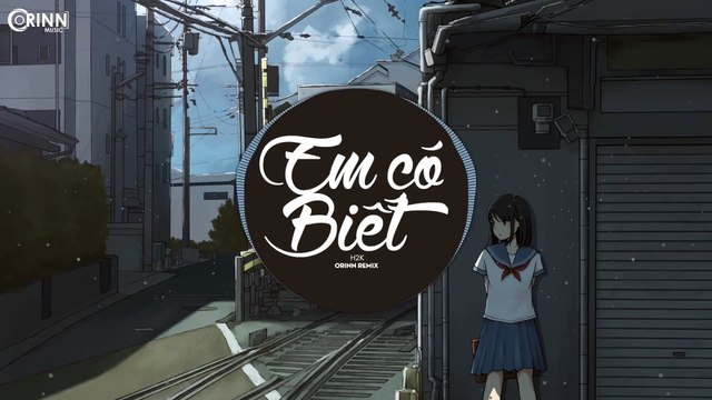 Em Có Biết (Orinn Remix) - H2K - Nhạc Trẻ Tik Tok Căng Cực Gây Nghiện Hay Nhất 2020