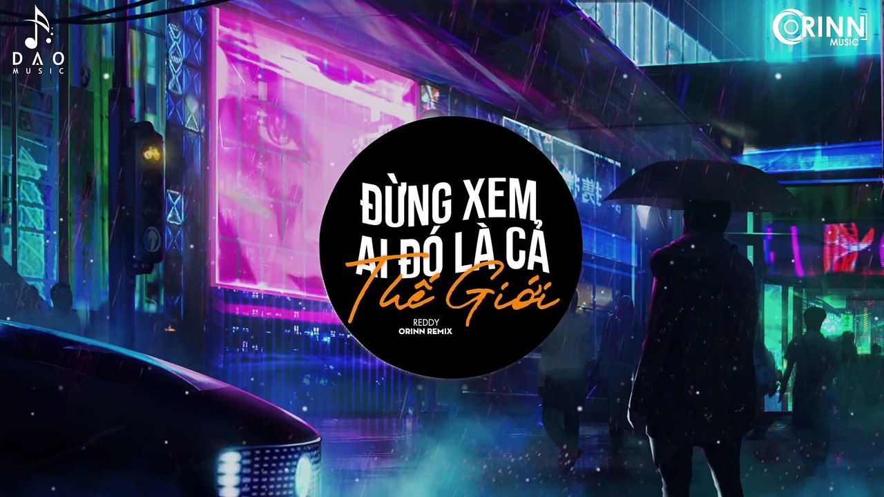 Đừng Xem Ai Đó Là Cả Thế Giới (Orinn Remix) - Reddy - Nhạc Trẻ Remix Căng Cực Hay Nhất 2020