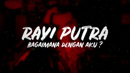 Rayi Putra - Bagaimana Dengan Aku?