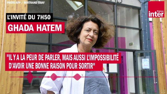 Ghada Hatem : Il y a la peur de parler, mais aussi l’impossibilité d’avoir une bonne raison pour sortir