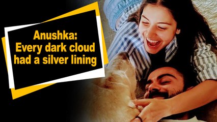 Anushka:Every dark cloud had a silver lining