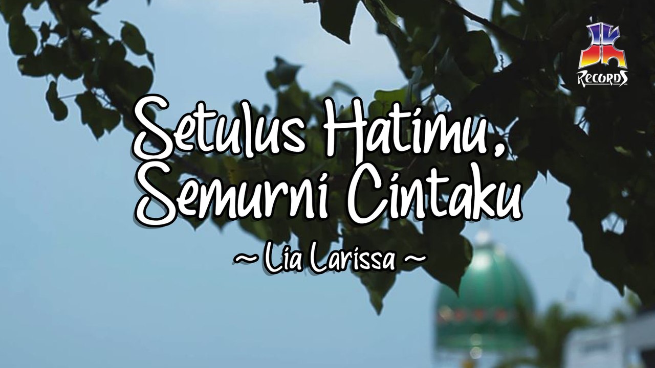 Lia Larissa - Setulus Hatimu, Semurni Cintaku (Official Lyric Video)