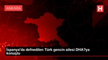 İspanya'da defnedilen Türk gencin ailesi DHA?ya konuştu