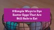 8 Simple Ways to Dye Easter Eggs That Are Still Safe to Eat