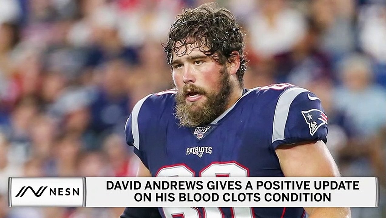 Patriots Center David Andrews Gives Update On Blood Clots Condition