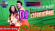 Dheeme Dheeme Dheeme Tony Kakkar New Song Dj Prince Vikash Rajbhar