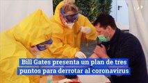 Bill Gates presenta un plan de tres puntos para derrotar al coronavirus