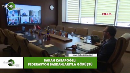 Bakan Kasapoğlu, federasyon başkanlarıyla görüştü
