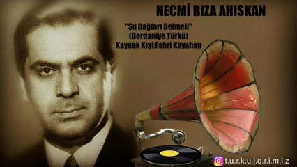 Necmi Rıza Ahıskan - Şu Dağları Delmeli