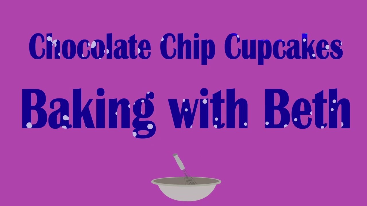 Baking with Beth - Chocolate Chip Cupcakes