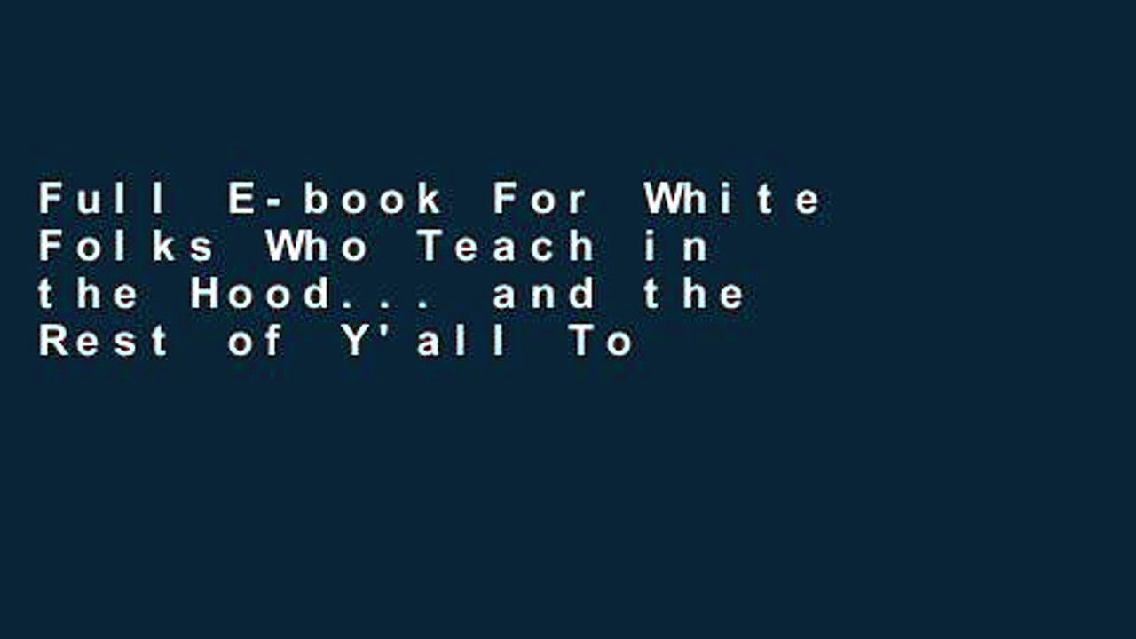 Full E-book For White Folks Who Teach in the Hood... and the Rest of Y'all Too: Reality Pedagogy