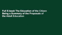 Full E-book The Education of the Citizen Being a Summary of the Proposals of the Adult Education
