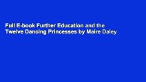 Full E-book Further Education and the Twelve Dancing Princesses by Maire Daley