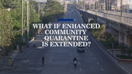 WHAT IF ENHANCED COMMUNITY QUARANTINE IS EXTENDED?