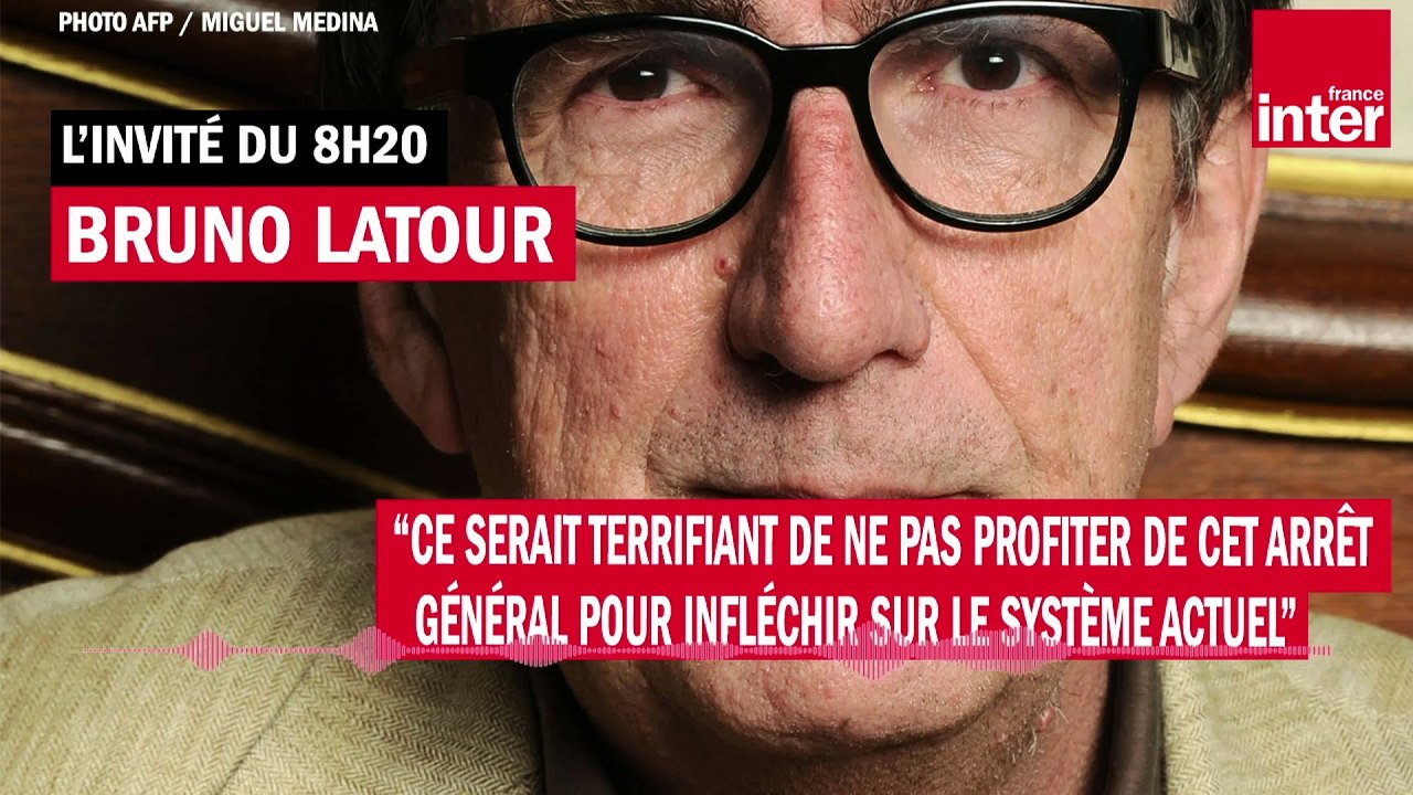 Bruno Latour : "Si on ne profite pas de cette situation incroyable pour changer, c’est gâcher une crise"