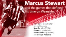 Marcus Stewart and the games that defined his time on Wearside: a preview from The Roar podcast