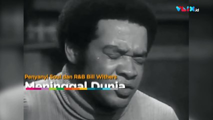 Pelantun 'Ain't No Sunshine' Bill Withers Meninggal Dunia