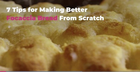 7 Tips for Making Better Focaccia Bread From Scratch