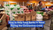 How to Help Food Banks in Need During the Coronavirus Crisis