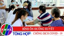 Sức khỏe của bạn: Bình ổn đường huyết chống dịch COVID - 19