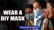 Govt urges the healthy to wear DIY masks, not use up medical grade supply | Oneindia News