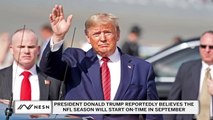 President Trump Expects Fans Back in Stadiums By August, Football Season to Start On-Time