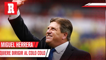 Miguel Herrera no vería mal dirigir al Colo Colo