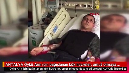 ANTALYA Öykü Arin için bağışlanan kök hücreler, umut olmaya devam ediyor