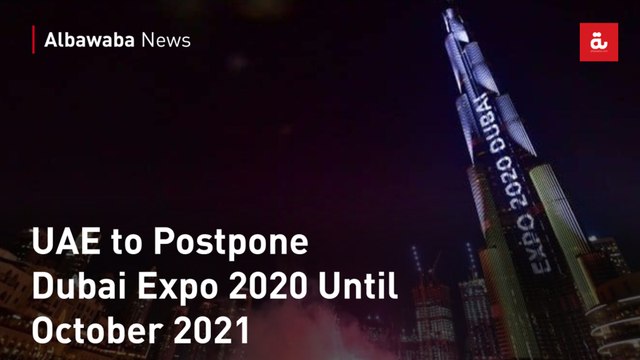 UAE to Postpone Dubai Expo 2020 Until October 2021
