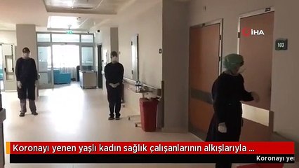 Koronayı yenen yaşlı kadın sağlık çalışanlarının alkışlarıyla uğurlandı