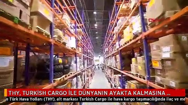 THY, TURKİSH CARGO İLE DÜNYANIN AYAKTA KALMASINA BÜYÜK KATKI SAĞLIYOR