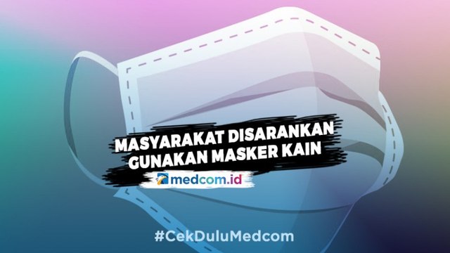 Masyarakat Disarankan Gunakan Masker Kain