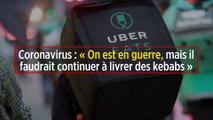 Coronavirus : « On est en guerre, mais il faudrait continuer à livrer des kebabs »