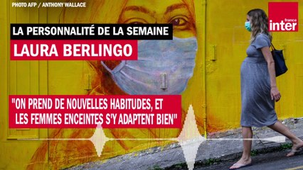 Laura Berlingo : "On prend de nouvelles habitudes, et les femmes enceintes s'y adaptent bien"