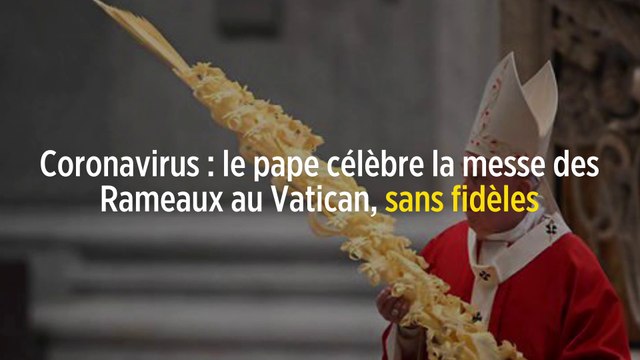 Coronavirus : le pape célèbre la messe des Rameaux au Vatican, sans fidèles