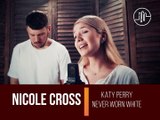 Katy Perry - Never Worn White (Nicole Cross Cover)