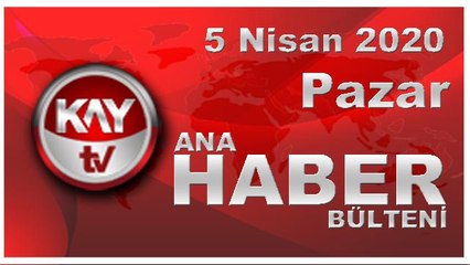 5 Nisan 2020 Kay Tv Ana Haber Bülteni