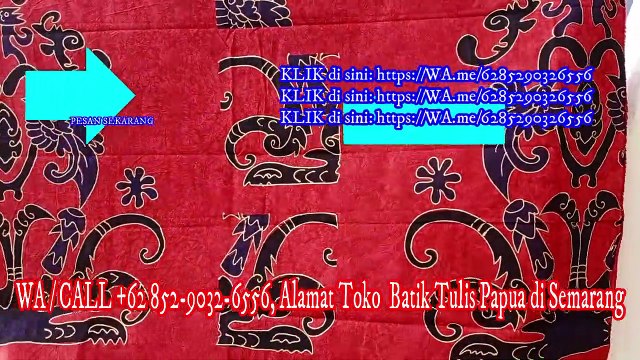TERBAIK !!!, WA / CALL +62 852-9032-6556, Grosir Kain Batik Papua di Purwokerto