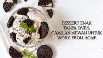 Dessert Enak Tanpa Oven, Camilan Mewah untuk Work From Home Nih!