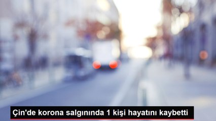 Çin'de korona salgınında 1 kişi hayatını kaybetti