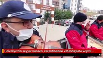 Belediye'nin seyyar konseri, karantinadaki vatandaşlara keyifli anlar yaşattı