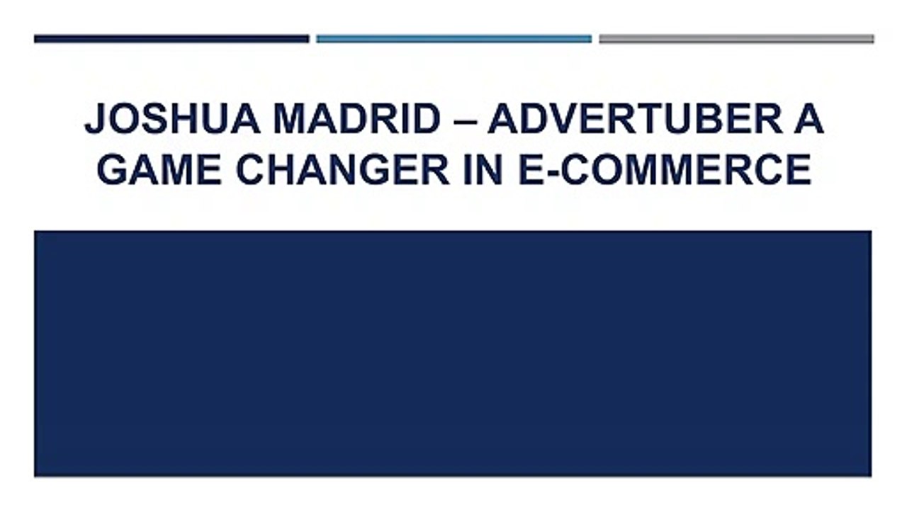 JOSHUA MADRID – ADVERTUBER A GAME CHANGER IN E-COMMERCE