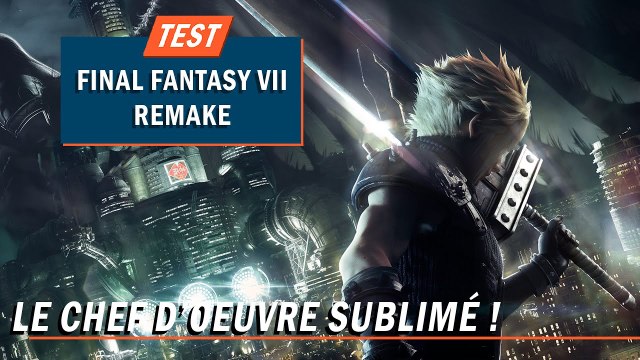 FINAL FANTASY 7 REMAKE : LE CHEF D’ŒUVRE SUBLIMÉ !